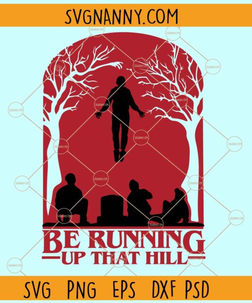 Be Running Up That Hill SVG, Running Up That Hill SVG,Running up that hill png, Tv Series Svg