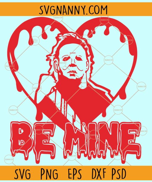 Be mine Michael Myers SVG, Be mine Horror valentine's day SVG, Michael Myers be mine svg