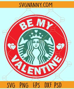 Be my Valentine Starbucks svg, Valentines Day Clipart svg, Starbucks Inspired SVG