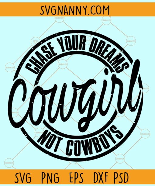 Chase Dreams Not Cowboys SVG, Western cowboy svg, Western svg, Cowgirl svg