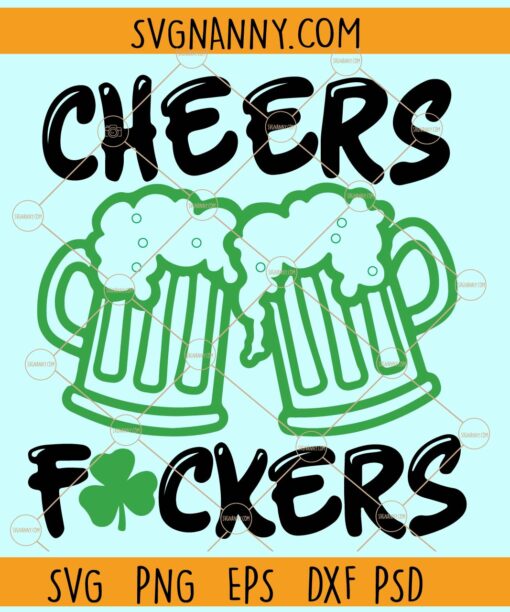 Cheers fuckers SVG, St Patricks Day Svg, Beer Drinking Mugs Svg, Cheers Fuckers PNG