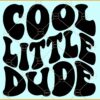 Cool little dude SVG, Toddler Svg, Mom Svg, Funny Kids Svg Cool Dude Svg