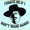 Forgive me if I don't Shake hands SVG, Forgive me if I don't Shake hands Doc Holliday Tombstone svg