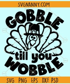 Gobble Til You Wobble turkey SVG, Thanksgiving Turkey SVG, Thanksgiving Day SVG
