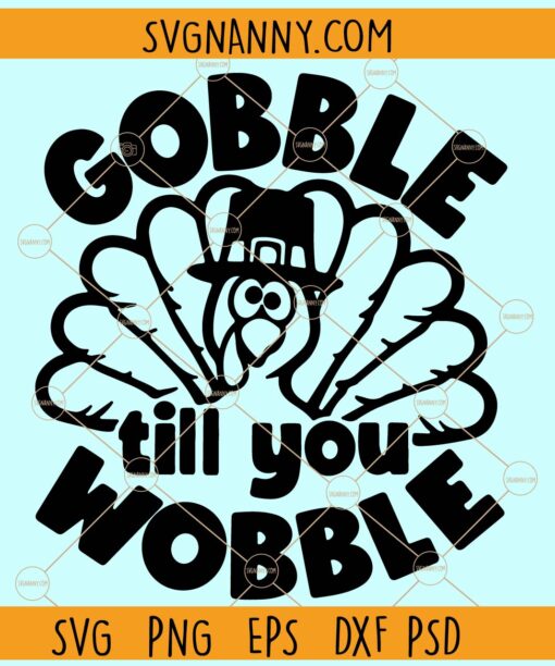 Gobble Til You Wobble turkey SVG, Thanksgiving Turkey SVG, Thanksgiving Day SVG