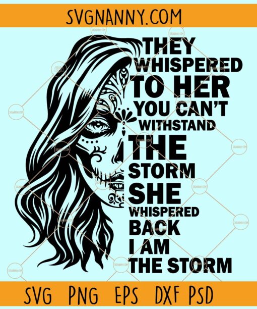 I Am The Storm Half Sugar Skull SVG, I am the Storm svg, Sugar Skull svg, Calavera svg