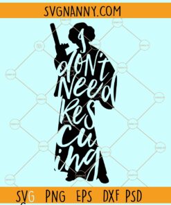 I Don’t Need Rescuing SVG, I Don’t Need Rescuing Princess Leia Svg, Star Wars svg