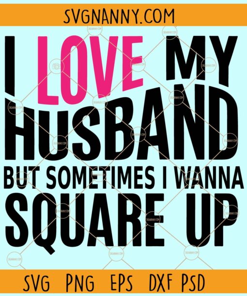 I Love My Husband but sometimes I wanna square up svg, Funny quote svg, Funny mom quote svg