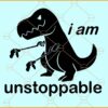 I am unstoppable T-rex svg, I Am Unstoppable svg, Dinosaur svg