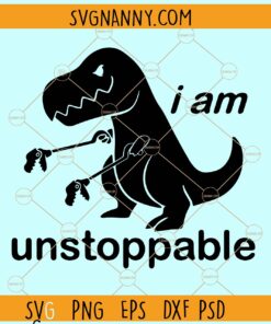 I am unstoppable T-rex svg, I Am Unstoppable svg, Dinosaur svg