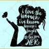 I love the woman I have become SVG