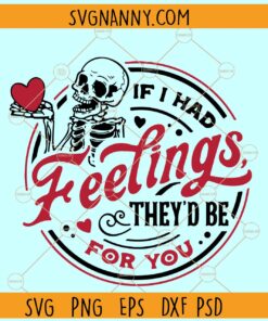 If I Had Feelings They'd Be For You SVG, Skeleton Valentines Day svg
