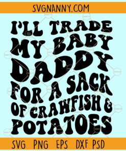 I'll Trade My Baby Daddy For A Sack Of Crawfish Svg, Wavy letters svg, Adult Humor svg