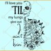 I'll love you till my lungs give out I aint lyin SVG, Floral skeleton svg, Valentines Png, Valentines svg