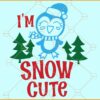 I’m Snow Cute SVG, Christmas tree svg, Girl Christmas svg, Christmas svg file