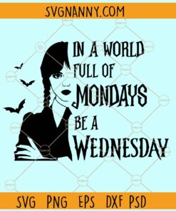In a world full of Mondays be a Wednesday SVG, Wednesday Svg, Jenna Ortega svg