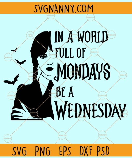 In a world full of Mondays be a Wednesday SVG, Wednesday Svg, Jenna Ortega svg