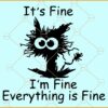 It's Fine I'm Fine Everything is Fine SVG, It's fine cat SVG, I am fine Svg, Everything is fine cat Svg