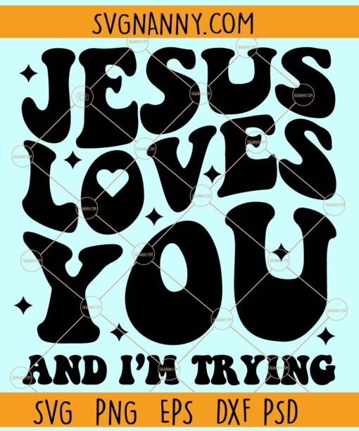 Jesus Loves You and I'm Trying SVG, Wavy text svg, Sassy svg, funny Mom Svg