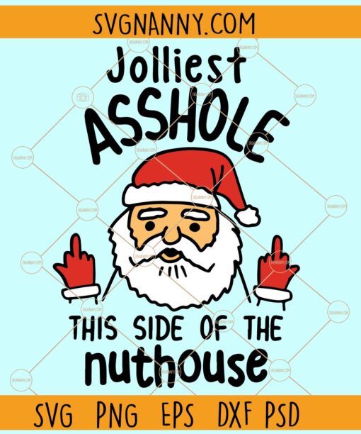 Jolliest Asshole This Side of the Nut house SVG, Santa middle finger svg, Merry Christmas svg
