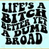 Life's A Bitch Better Yet A Dumb Broad SVG, Wavy text svg, Retro svg