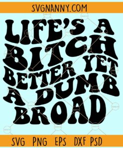 Life's A Bitch Better Yet A Dumb Broad SVG, Wavy text svg, Retro svg