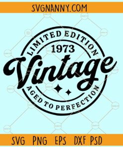 Limited edition 1973 vintage aged to perfection svg, Fiftieth birthday svg, 50 years old svg