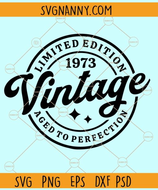 Limited edition 1973 vintage aged to perfection svg, Fiftieth birthday svg, 50 years old svg