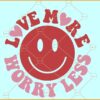 Love More Worry Less smiley SVG, Valentine's SVG, Happy face svg, Inspirational Svg