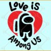 Love is Among Us SVG, Valentine Svg, Love SVG, Kids svg, valentine’s day svg