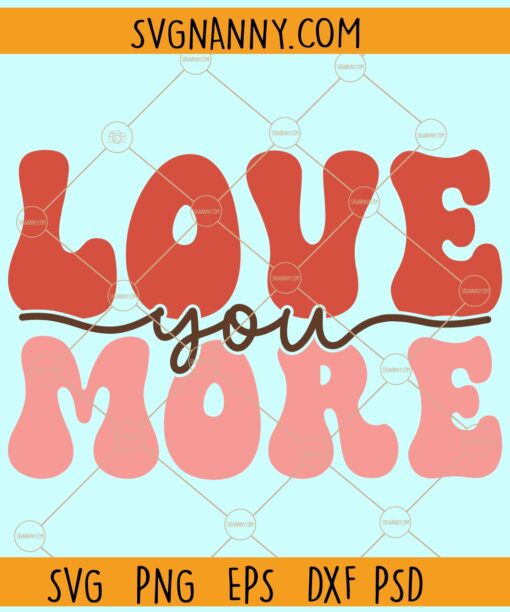 Love you more retro SVG, Valentine's Day SVG, Valentine Svg, Love Svg, Valentines Png