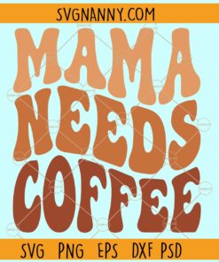 Mama needs coffee retro wavy SVG, Coffee Svg, Retro Wavy Font svg, Coffee Lover svg