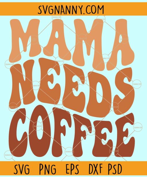 Mama needs coffee retro wavy SVG, Coffee Svg, Retro Wavy Font svg, Coffee Lover svg