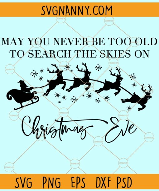 May you never be too old to search the skies on Christmas eve svg, Christmas quote svg
