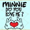 Minnie Do you Love me SVG, Love hand symbol svg, Minnie Valentines svg, Disney svg