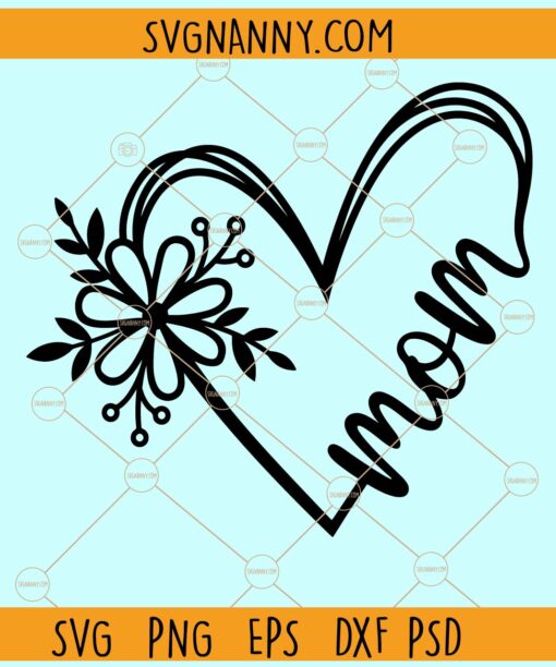 Mom flower heart SVG, Mom svg, Mothers day svg, Floral Heart svg, Mom Heart Svg