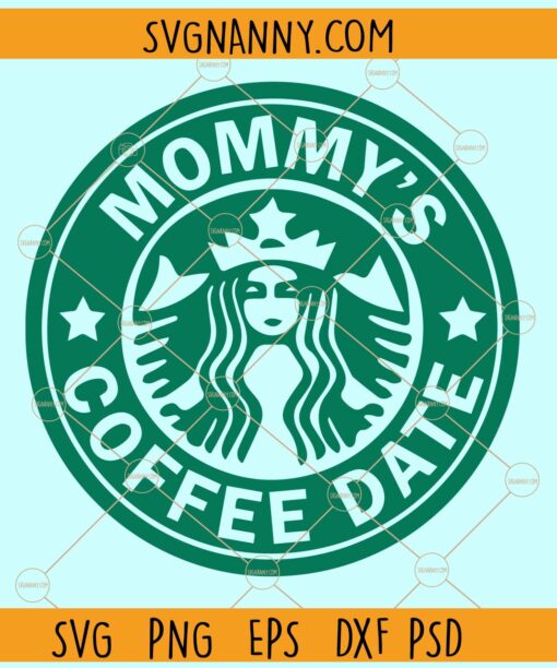 Mommy’s Coffee Date SVG, Starbucks svg, Mama Needs Coffee Svg, Mama Life svg
