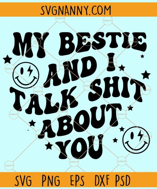 My bestie and I talk shit about you SVG, Besties SVG, funny friends svg, Bestie and I SVG
