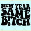New Year Same Bitch Wavy Letters SVG