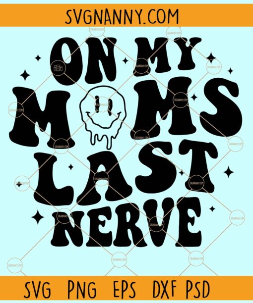 On My Moms Last Nerve SVG, Wavy text svg, Dripping smiley face svg