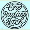 One Badass Bitch svg, , bad bitch svg, Bitch svg, funny mom svg, sassy svg