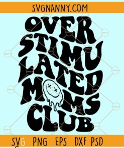 Overstimulated Moms Club SVG, Wavy text svg, anxiety svg, mom anxiety svg