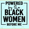 Powered by the black women before me SVG, African Svg, Black Woman Shirt svg, Black History Month Svg