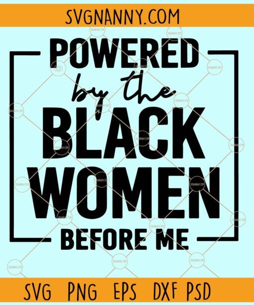 Powered by the black women before me SVG, African Svg, Black Woman Shirt svg, Black History Month Svg