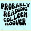 Probably Reading Colleen Hoover SVG, Wavy text svg, Colleen Hoover SVG, Probably Reading colleen Hoover Png