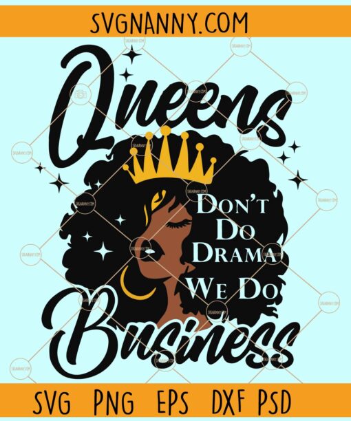 Queens don't do Drama we do Business Svg, Boss Babe Svg, Black Girl Magic SVG, Boss Lady Svg