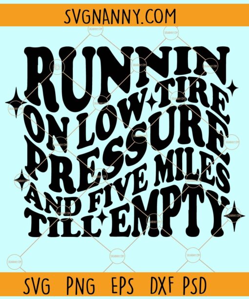 Runnin on Low Tire Pressure and Five Miles Till Empty SVG, Wavy letters svg