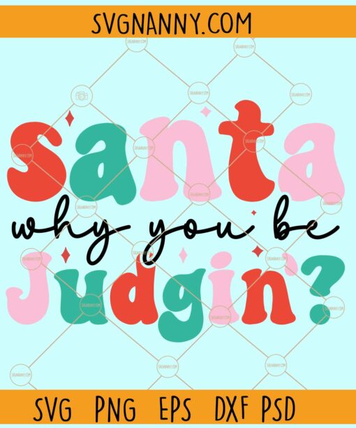 Santa why you be judging SVG, Retro Christmas svg,  Christmas Clip Art svg, Christmas sign svg