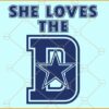 She Loves The D SVG, Cowboys Football svg, The D SVG, Cowboys svg