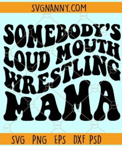 Somebody's Loud Mouth Wrestling Mama SVG, Wavy letters svg, Wrestling Mama Svg
